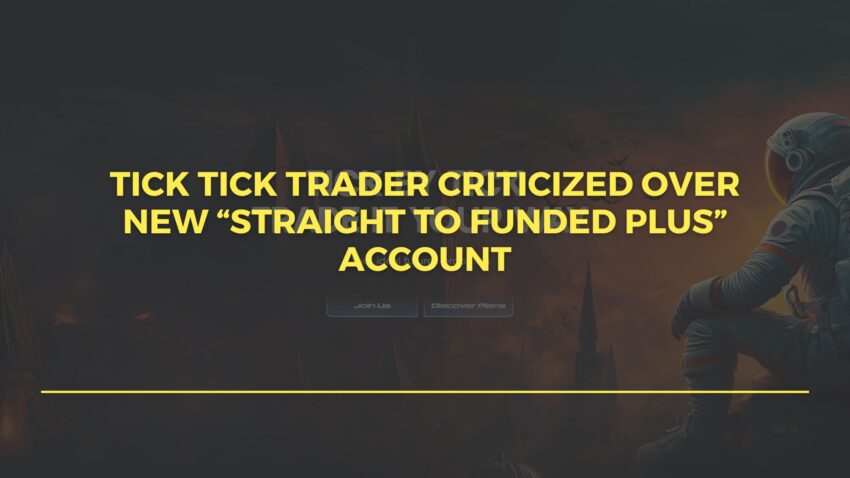 Tick Tick Trader Criticized Over New Straight to Funded Plus Account Offering with Minimal Payout Structure