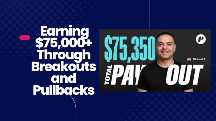 Trader Michael T Shares Insights on Earning $75,000+ Through Breakouts and Pullbacks
